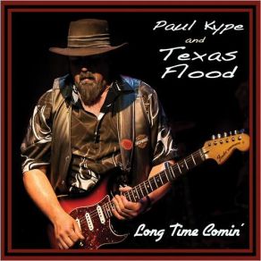 Download track Long Time Comin' Paul Kype, Texas Flood