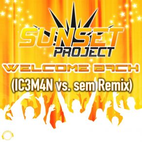 Download track Welcome Back (IC3M4N Vs. Sem Remix Edit) Sunset ProjectSem, Ic3m4n