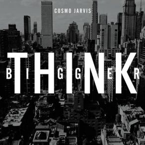 Download track Think Bigger Cosmo Jarvis