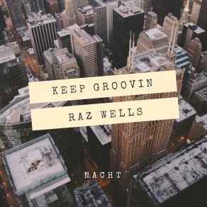 Download track Keep Groovin Raz Wells