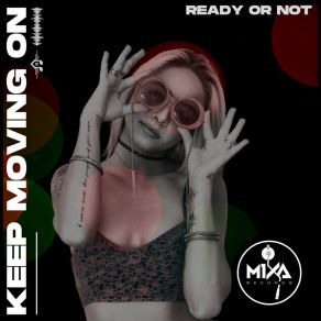 Download track Keep Moving On Ready Or Not