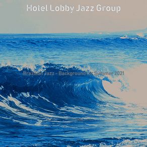 Download track Subdued Saxophone Bossa Nova - Vibe For Summer 2021 Hotel Lobby Jazz Group