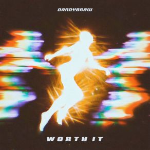 Download track Worth It DANNYBRAW