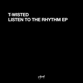 Download track Listen To The Rhythm (Original Mix) T-Wisted