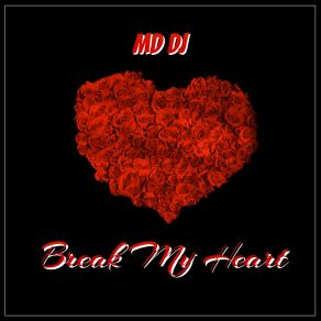 Download track Break My Heart MD. DJ