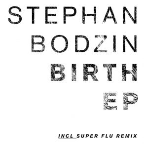 Download track Birth (Super Flu's Early Contractions Remix) Stephan Bodzin