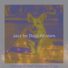 Download track Smooth Jazz Soundtrack For Well Behaved Dogs Jazz For Dogs All-Stars