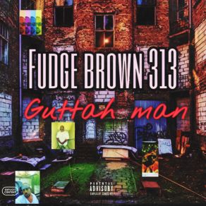 Download track Guttah Man Fudge Brown 313