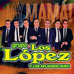 Download track ¡Hay Mamá! Grupo Los Lopez