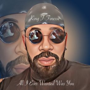 Download track All I Ever Wanted Was You King T-Finesse