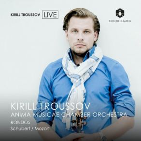 Download track 02. Kirill Troussov - Rondo In A Major, D. 438 (Live) Kirill Troussov, Anima Musicae Chamber Orchestra