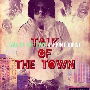 Download track Talk Of The Town Kahion Codeine