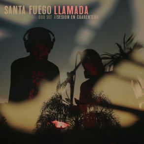 Download track Llamada: Dúo Set / / Sesión En Cuarentena (En Vivo) Santa Fuego