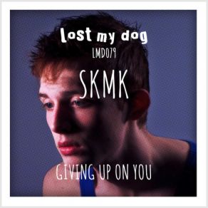 Download track Giving Up On You (Original Mix) Skmk