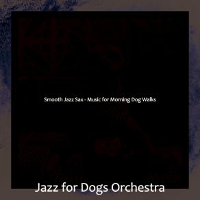 Download track Smooth Jazz Soundtrack For Dog Walking Jazz For Dogs Orchestra