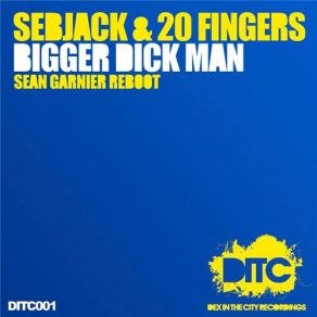 Download track Bigger Dick Man (Sean Garnier Reboot) 20 Fingers, SebjakSean Garnier