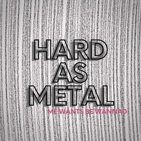 Download track Metal For My Name Me Wants Be Wannad