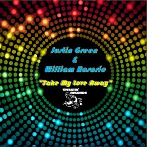 Download track Take My Love Away (Original Mix) William Rosario, Justin Green