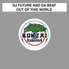 Download track Out Of This World (Original Mix) DJ Future, DA BEAT