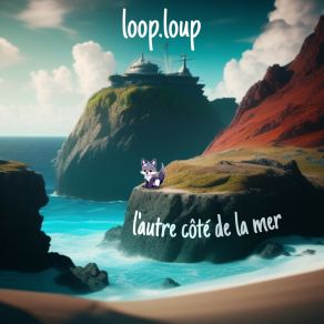 Download track L'autre Côté De La Mer Loop. Loup