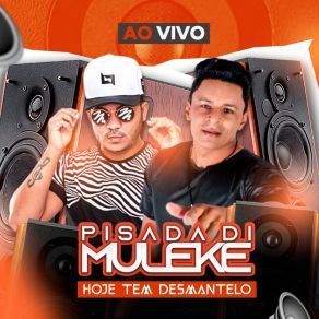 Download track Hoje Tem Desmantelo (Ao Vivo) Pisada Di Muleke