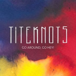 Download track Go Around, Go Hey! (Radio Edit) Titeknots