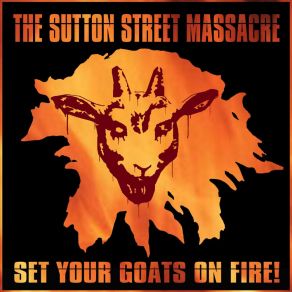 Download track Set Your Goats On Fire! The Sutton Street Massacre