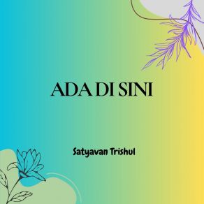 Download track Ada Di Sini Satyavan Trishul