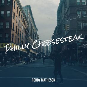 Download track Philly Cheesesteak Roddy Matheson