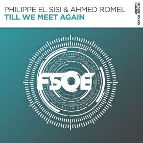 Download track Till We Meet Again (Extended Mix) Philippe El Sisi, Ahmed Romel