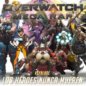 Download track Overwatch Mega Rap. Los Héroes Nunca Mueren Keyblade