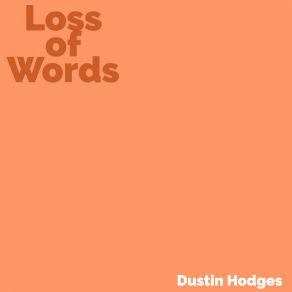 Download track Loss Of Words Dustin Hodges