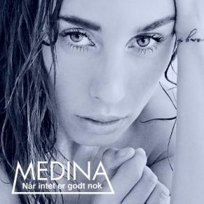 Download track Nar Intet Er Godt Nok Medina