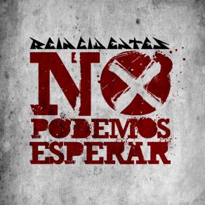 Download track No Podemos Esperar Reincidentes