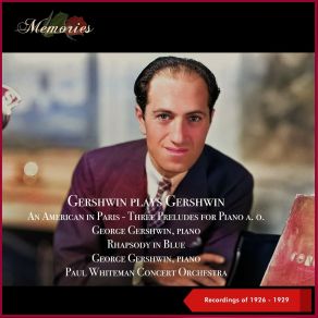 Download track Three Preludes For Piano, Prelude No. 1 In B-Flat George Gershwin, Paul Whiteman Concert Orchestra