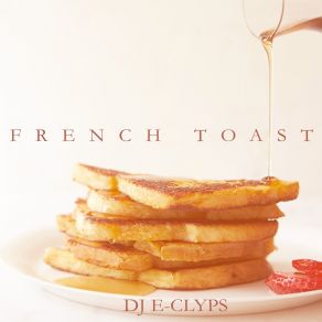 Download track French Toast (Radio Edit) DJ E - Clyps