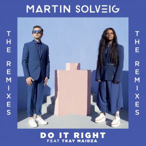 Download track Do It Right (Club Mix) Martin Solveig, Tkay Maidza