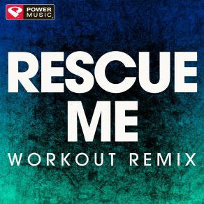 Download track Rescue Me (Workout Remix) Power Music Workout