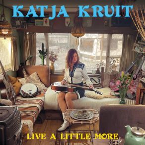 Download track Live A Little More Katja Kruit