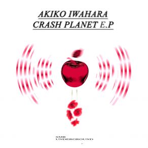 Download track Crash Planet (Original Mix) Akiko Iwahara