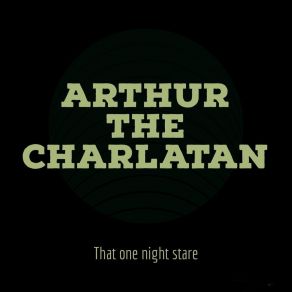 Download track That One Night Stare Arthur The Charlatan