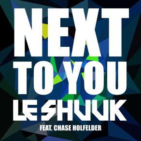 Download track Next To You (Tocadisco Remix) Le Shuuk, Chase Holfelder