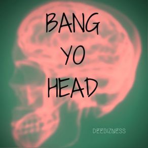 Download track Bang Yo Head DeeBizness