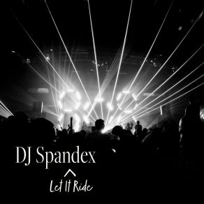 Download track Let It Ride DJ Spandex