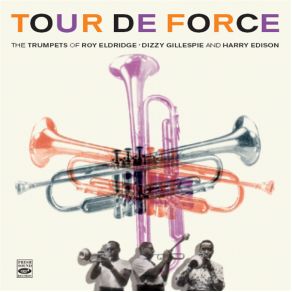 Download track Tour De Force Roy Eldridge, Harry Edison, Dizzy Gillespie