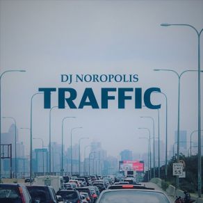 Download track Traffic DJ Noropolis