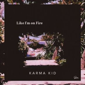 Download track Like I'm On Fire (Charles Murdoch Remix) Karma Kid