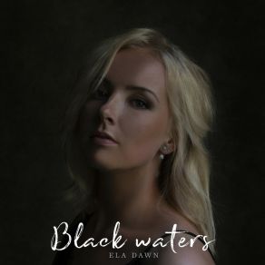 Download track Black Waters Ela Dawn