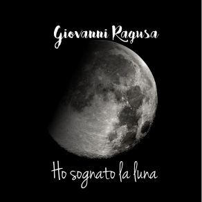 Download track Ho Sognato La Luna Giovanni Ragusa