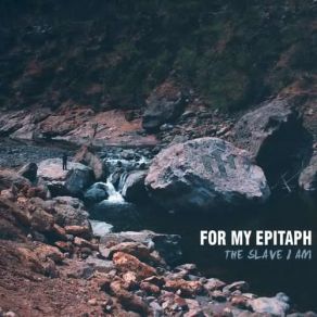 Download track The Slave I Am For My Epitaph